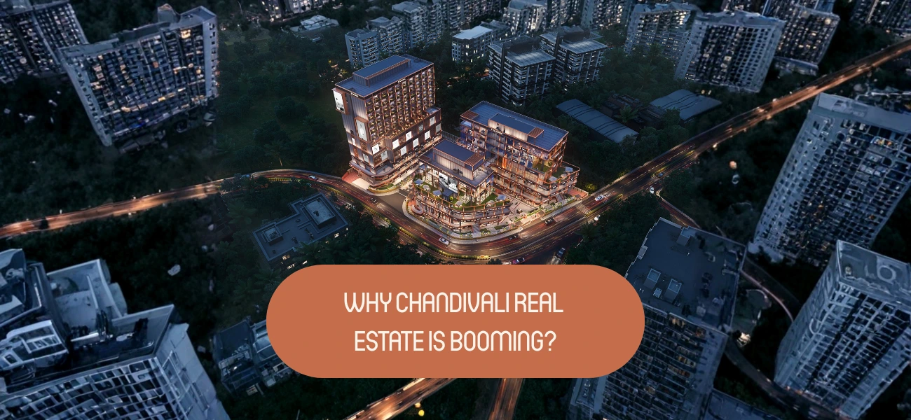 Smart, Stylish, and Connected – Why Chandivali Real Estate Is Booming